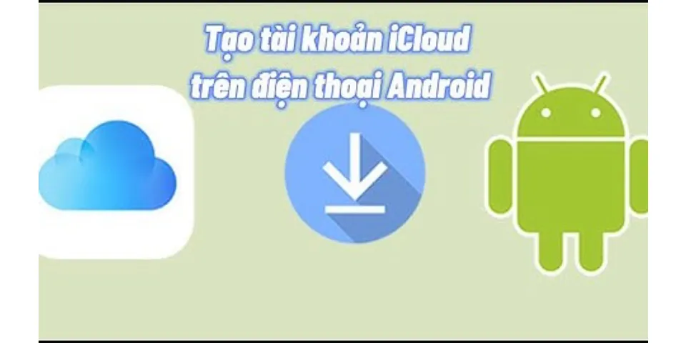 Cách đăng nhập iCloud trên điện thoại Android