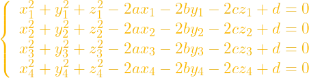 \[ \left\{\begin{array}{llll}x_1^2+y_1^2+z_1^2-2ax_1-2by_1-2cz_1+d=0\\x_2^2+y_2^2+z_2^2-2ax_2-2by_2-2cz_2+d=0\\x_3^2+y_3^2+z_3^2-2ax_3-2by_3-2cz_3+d=0\\x_4^2+y_4^2+z_4^2-2ax_4-2by_4-2cz_4+d=0\end{array}\right.\]