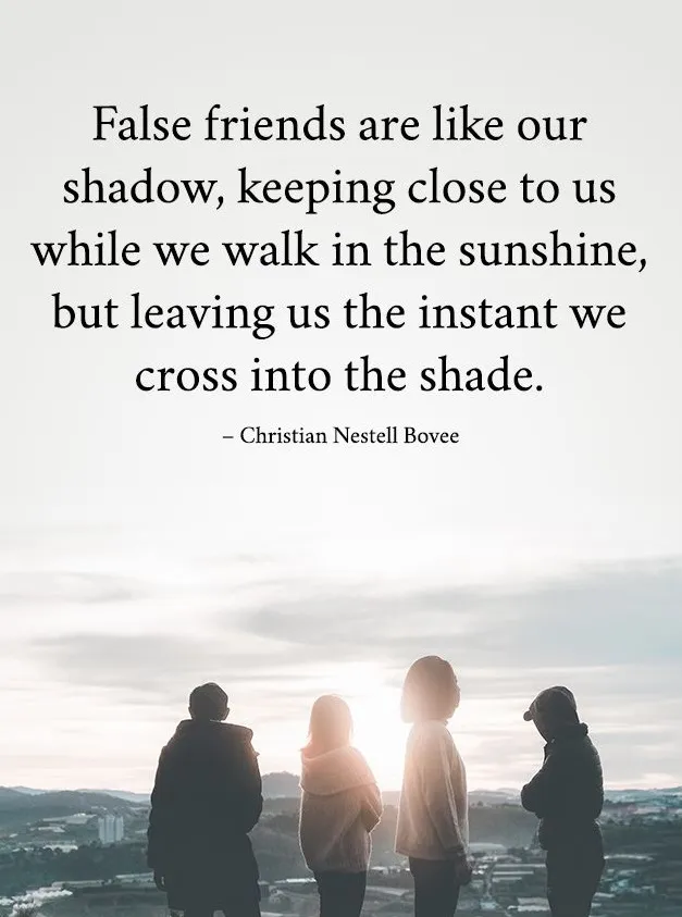 False friends are like our shadow