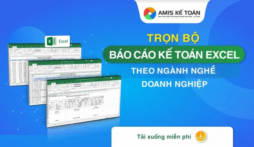 Trọn bộ Báo cáo kế toán Excel​​​​​​​ theo ngành nghề doanh nghiệp