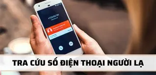 6 cách kiểm tra, tra cứu thông tin số điện thoại người lạ đơn giản