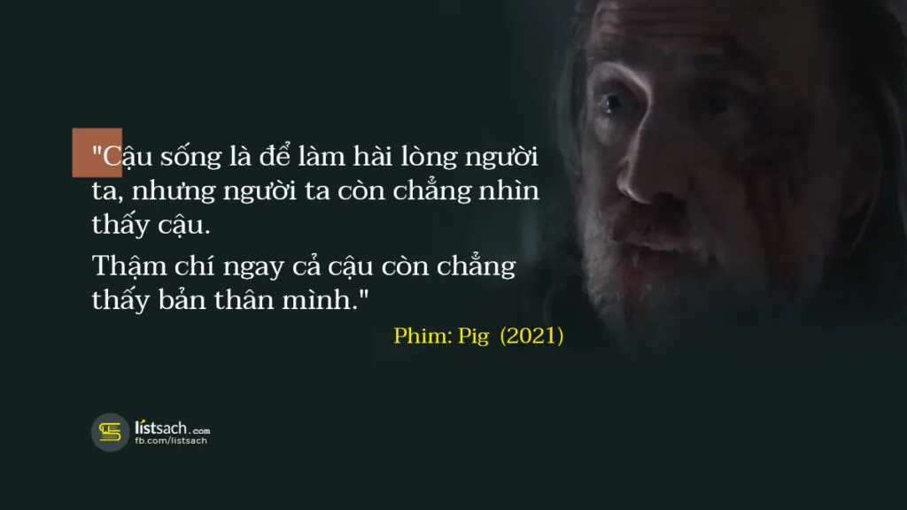 Trích dẫn phim Pig (2021) về cuộc sống - Câu nói buồn