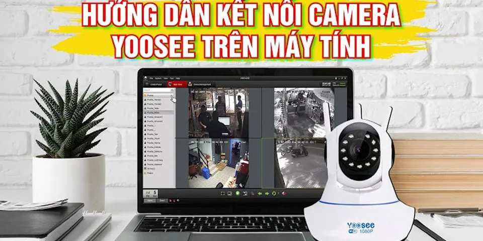 cách cài đặt camera yoosee trên máy tính