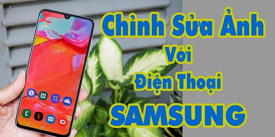 Cách chỉnh sửa video trên điện thoại Samsung