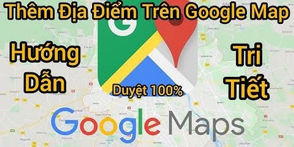 Cách đánh dấu doanh nghiệp trên Google Map