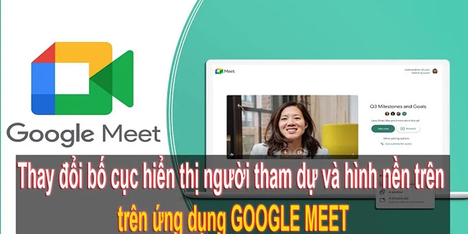 Cách hiển thị nhiều người trên Google Meet trên điện thoại