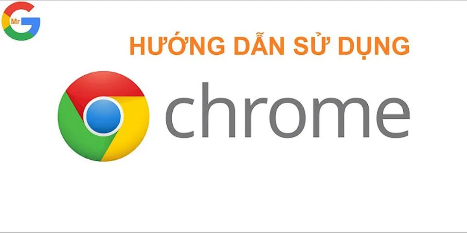 Cách mở full màn hình Google Chrome