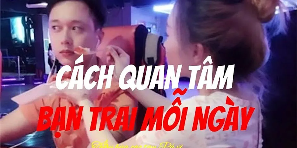 Cách quan tâm bạn trai khi mệt mỏi