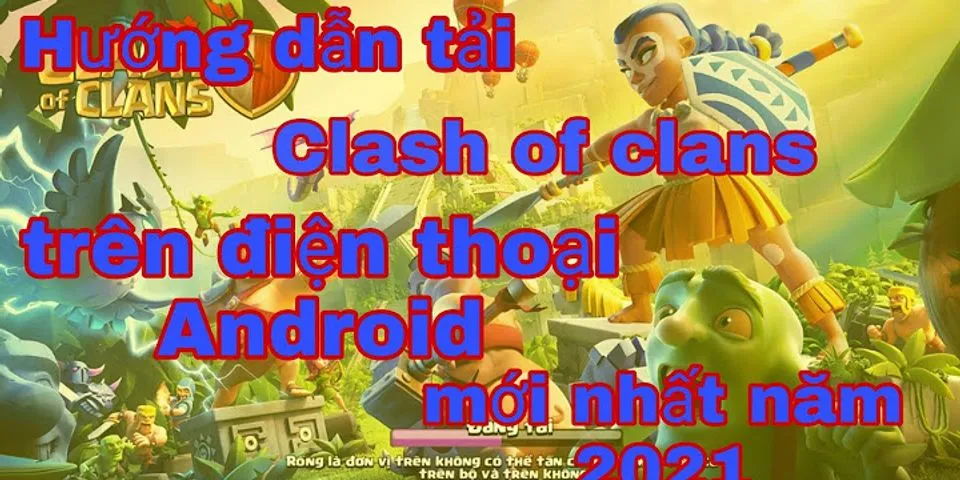 Cách tải Clash of Clans Android 2021