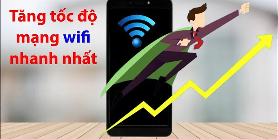 Cách tăng tốc độ wifi cho Android