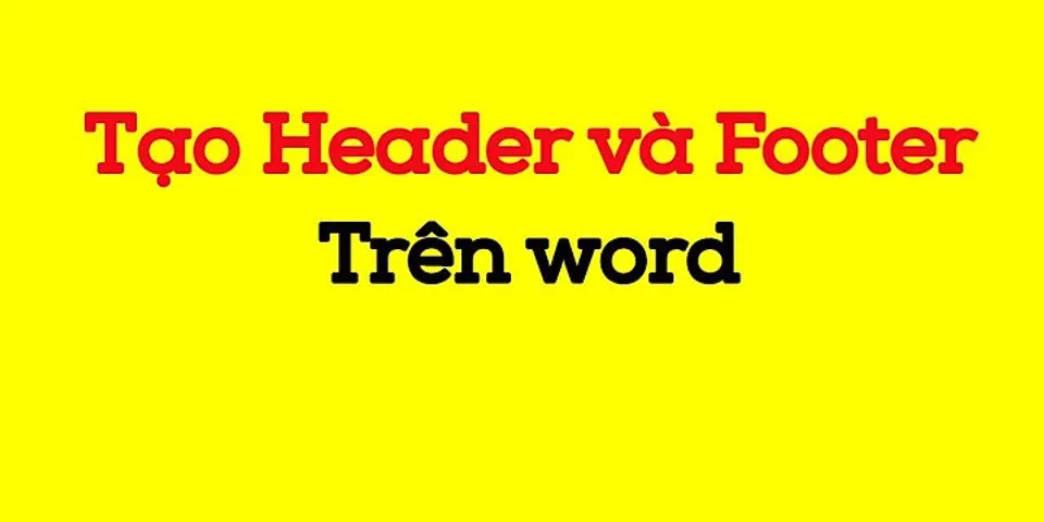 Cách tạo Header and Footer trong Word 2019 - Hàng Hiệu
