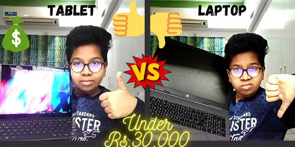 Laptop vs tablet pros and cons 2022