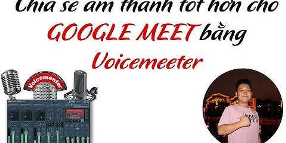 Lỗi chia sẻ âm thanh trên Google Meet