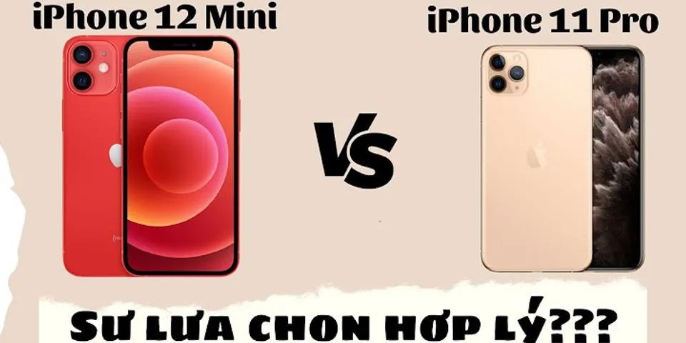 So sánh iPhone 11 Pro và 12 mini
