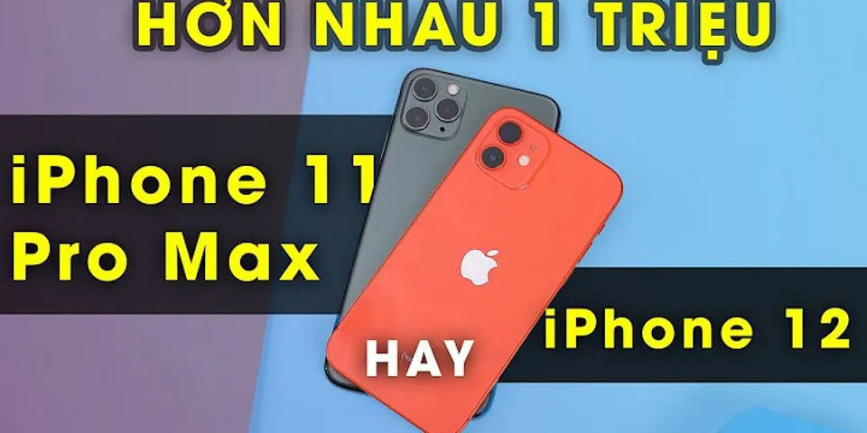 So sánh iPhone 12 mini và 11 Pro Max