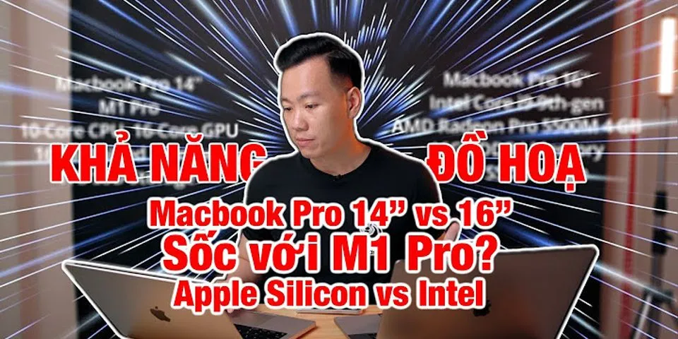 So sánh MacBook Pro M1 và Intel