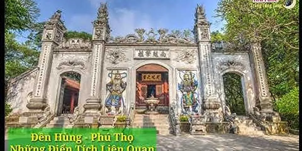 Thuyết minh về khu di tích lịch sử Đền Hùng