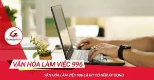 Văn hóa làm việc 996 là gì? Có nên áp dụng