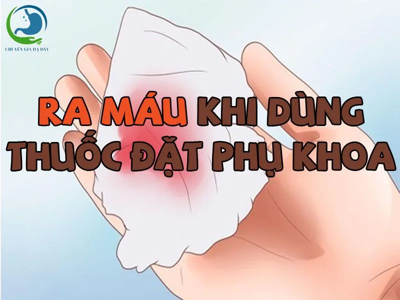 Hình ảnh: Đặt thuốc phụ khoa ra máu