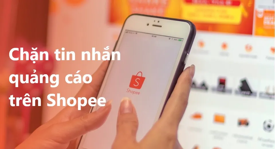 Làm cách nào để chặn những tin nhắn quảng cáo làm phiền trên Shopee?