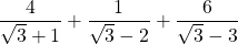 \displaystyle \frac{4}{{\sqrt{3}+1}}+\frac{1}{{\sqrt{3}-2}}+\frac{6}{{\sqrt{3}-3}}