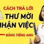 Cách Trả Lời Thư Mời Nhận Việc Bằng Tiếng Anh (Hay Nhất)