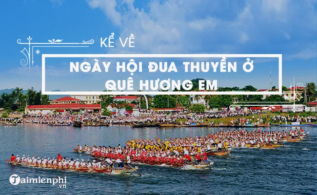 ke ve ngay hoi dua thuyen que em