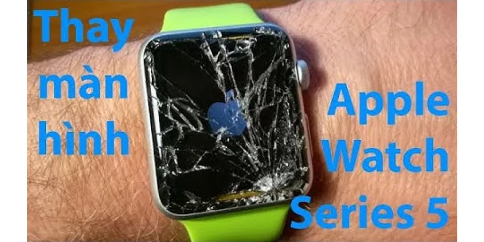 Thay màn hình Apple Watch bao nhiêu tiền