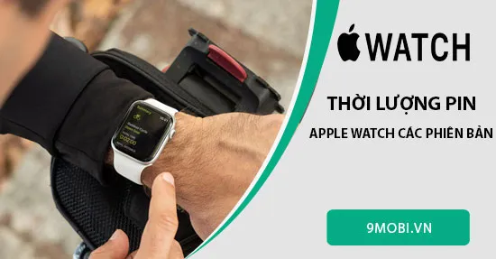 thoi luong pin apple watch cac phien ban